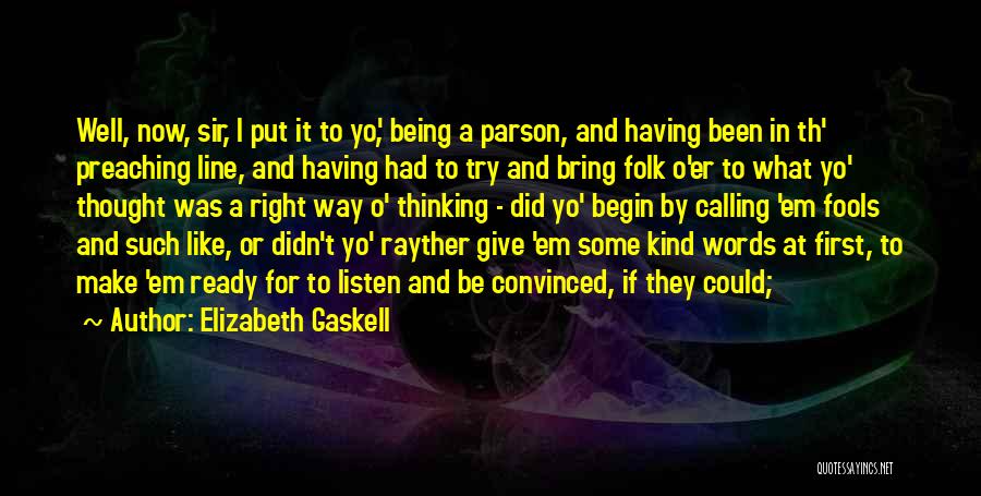 Elizabeth Gaskell Quotes: Well, Now, Sir, I Put It To Yo', Being A Parson, And Having Been In Th' Preaching Line, And Having