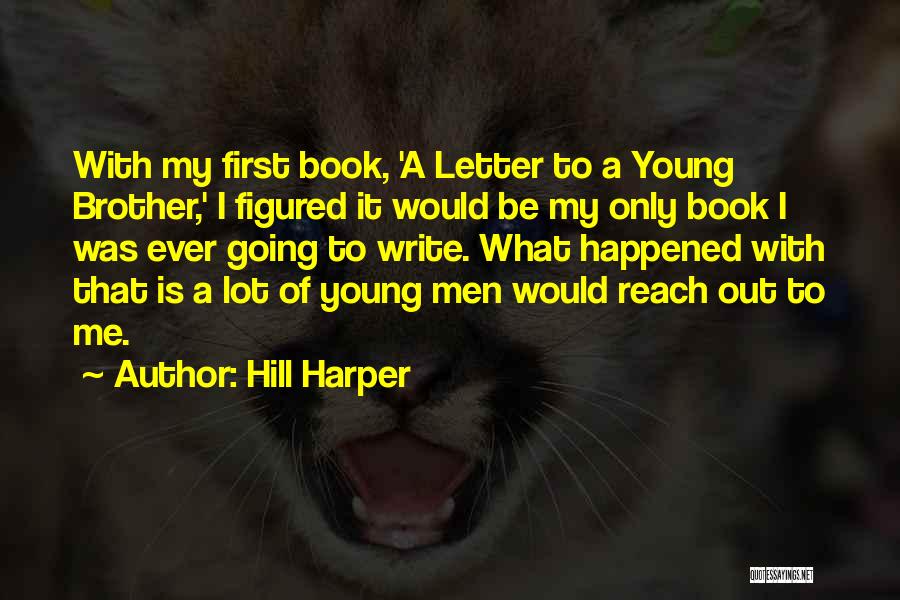 Hill Harper Quotes: With My First Book, 'a Letter To A Young Brother,' I Figured It Would Be My Only Book I Was