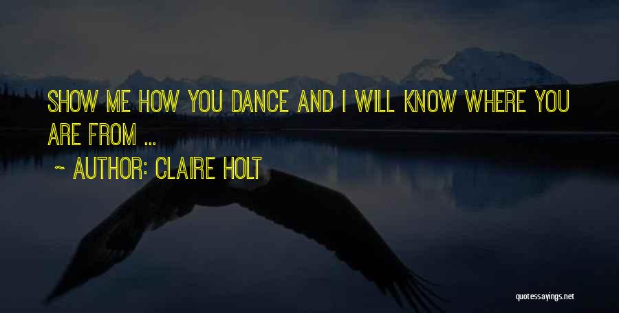 Claire Holt Quotes: Show Me How You Dance And I Will Know Where You Are From ...