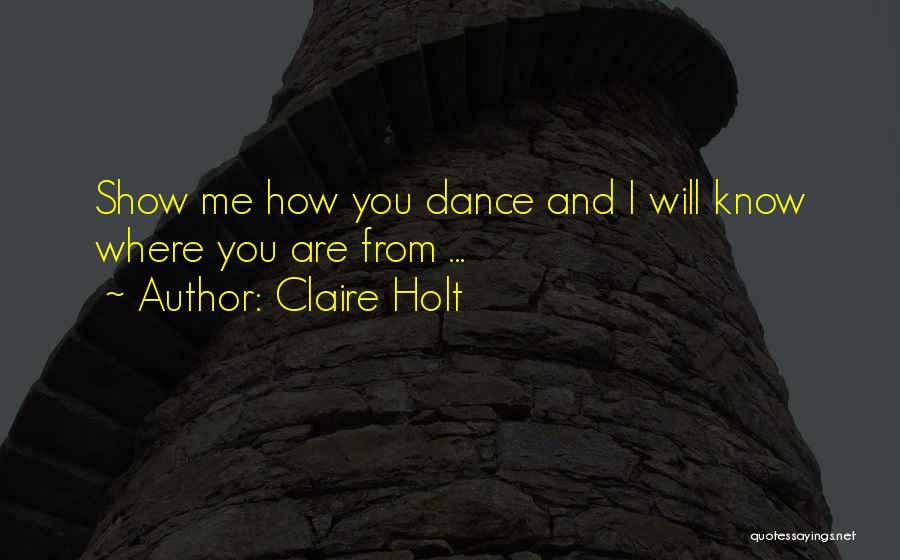 Claire Holt Quotes: Show Me How You Dance And I Will Know Where You Are From ...