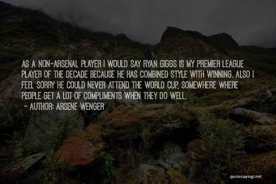 Arsene Wenger Quotes: As A Non-arsenal Player I Would Say Ryan Giggs Is My Premier League Player Of The Decade Because He Has