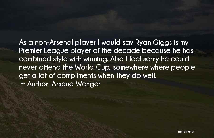 Arsene Wenger Quotes: As A Non-arsenal Player I Would Say Ryan Giggs Is My Premier League Player Of The Decade Because He Has