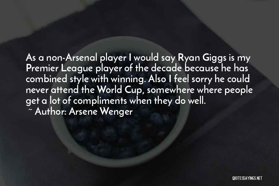 Arsene Wenger Quotes: As A Non-arsenal Player I Would Say Ryan Giggs Is My Premier League Player Of The Decade Because He Has