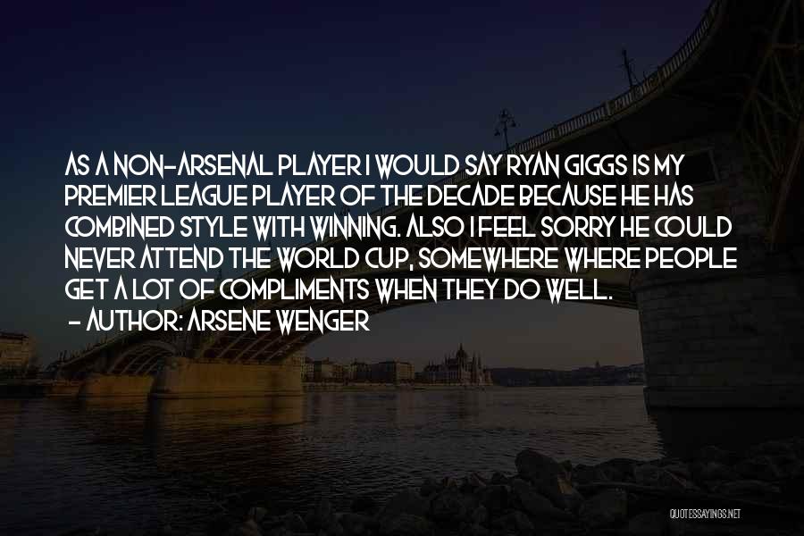 Arsene Wenger Quotes: As A Non-arsenal Player I Would Say Ryan Giggs Is My Premier League Player Of The Decade Because He Has