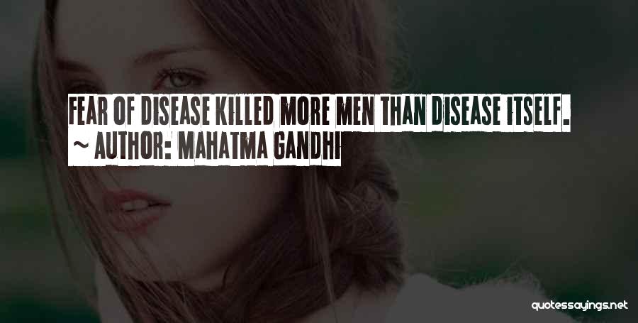 Mahatma Gandhi Quotes: Fear Of Disease Killed More Men Than Disease Itself.