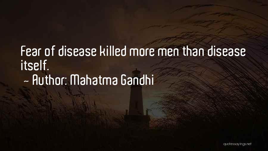 Mahatma Gandhi Quotes: Fear Of Disease Killed More Men Than Disease Itself.