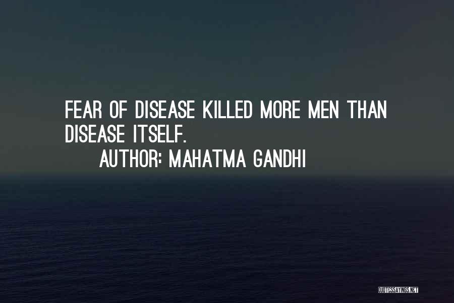 Mahatma Gandhi Quotes: Fear Of Disease Killed More Men Than Disease Itself.