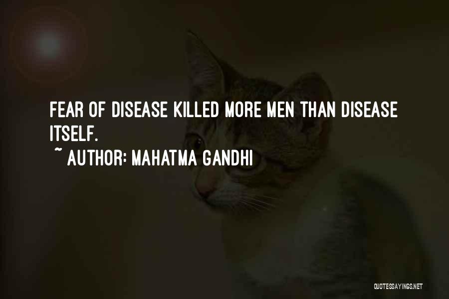 Mahatma Gandhi Quotes: Fear Of Disease Killed More Men Than Disease Itself.