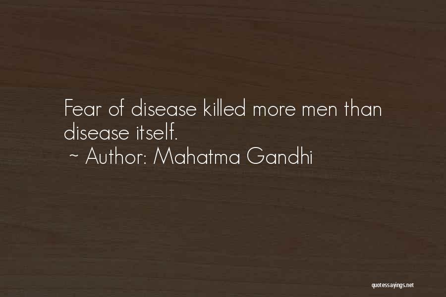 Mahatma Gandhi Quotes: Fear Of Disease Killed More Men Than Disease Itself.