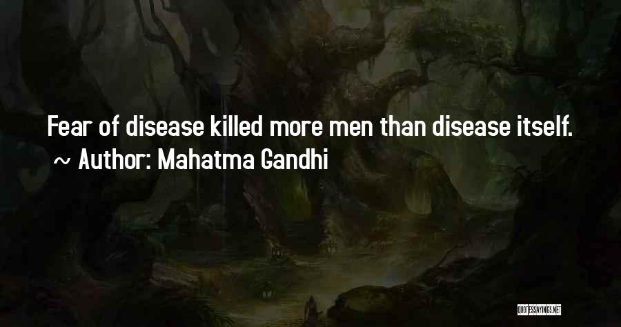 Mahatma Gandhi Quotes: Fear Of Disease Killed More Men Than Disease Itself.