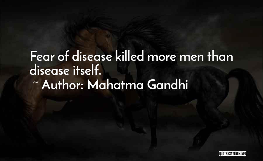 Mahatma Gandhi Quotes: Fear Of Disease Killed More Men Than Disease Itself.