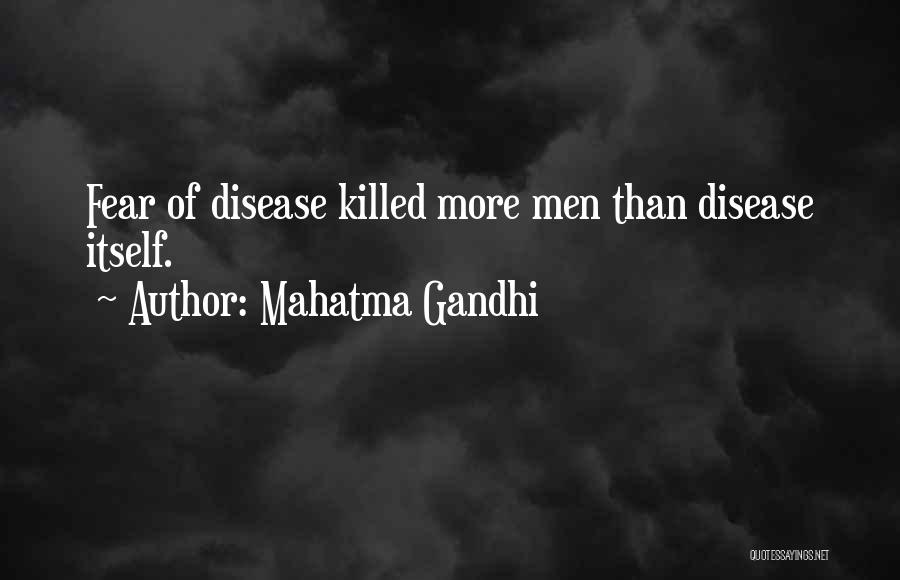 Mahatma Gandhi Quotes: Fear Of Disease Killed More Men Than Disease Itself.