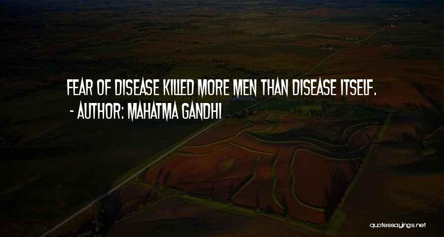 Mahatma Gandhi Quotes: Fear Of Disease Killed More Men Than Disease Itself.