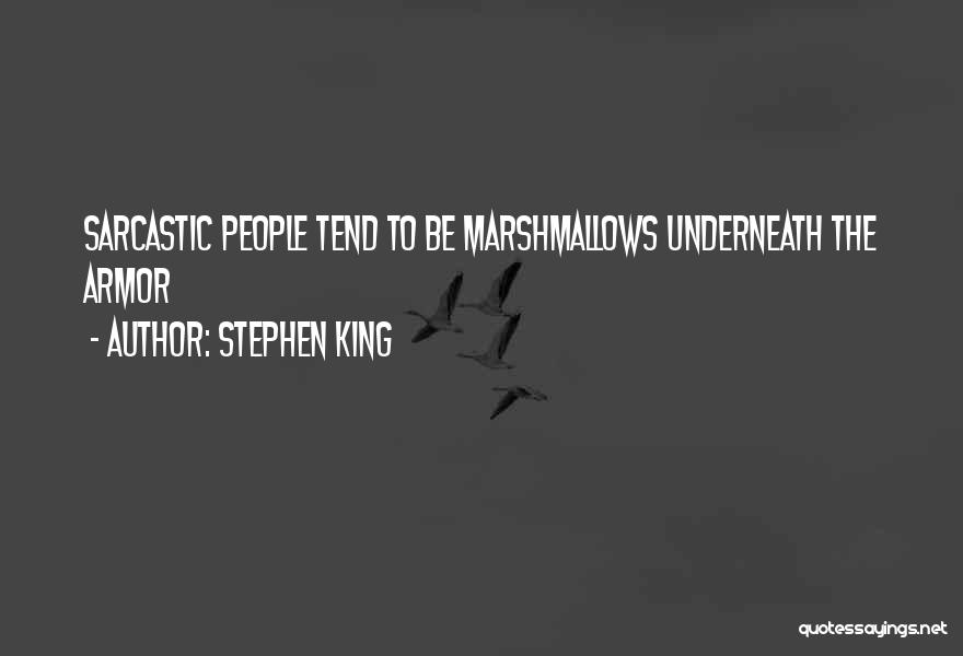 Stephen King Quotes: Sarcastic People Tend To Be Marshmallows Underneath The Armor