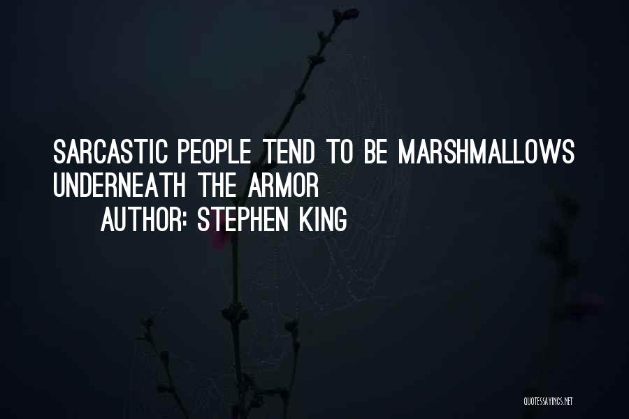 Stephen King Quotes: Sarcastic People Tend To Be Marshmallows Underneath The Armor