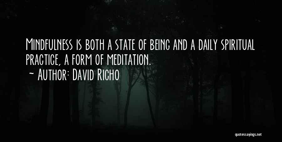 David Richo Quotes: Mindfulness Is Both A State Of Being And A Daily Spiritual Practice, A Form Of Meditation.