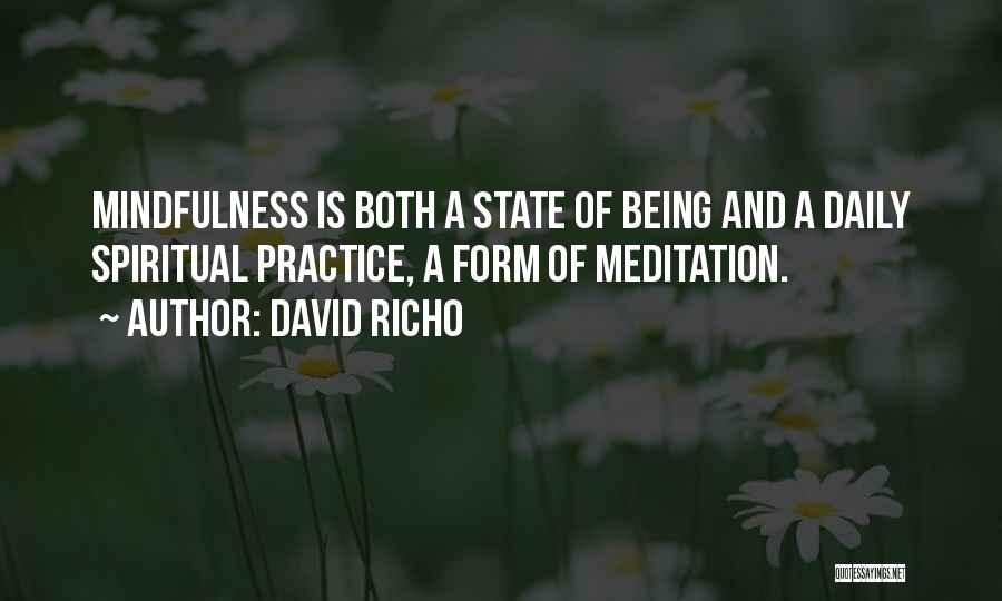 David Richo Quotes: Mindfulness Is Both A State Of Being And A Daily Spiritual Practice, A Form Of Meditation.