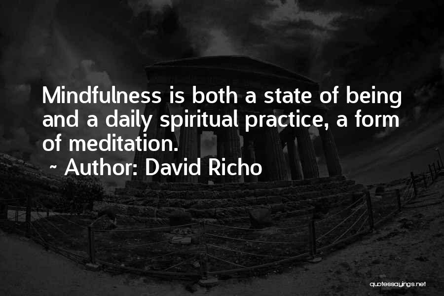 David Richo Quotes: Mindfulness Is Both A State Of Being And A Daily Spiritual Practice, A Form Of Meditation.