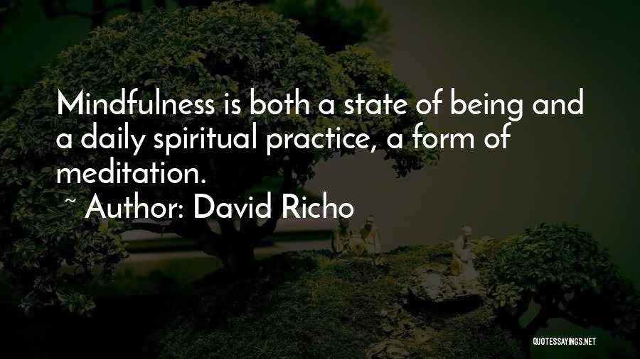 David Richo Quotes: Mindfulness Is Both A State Of Being And A Daily Spiritual Practice, A Form Of Meditation.