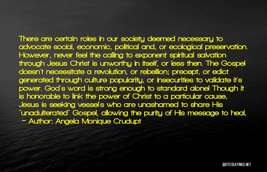 Angela Monique Crudupt Quotes: There Are Certain Roles In Our Society Deemed Necessary To Advocate Social, Economic, Political And, Or Ecological Preservation. However, Never