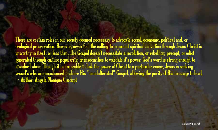 Angela Monique Crudupt Quotes: There Are Certain Roles In Our Society Deemed Necessary To Advocate Social, Economic, Political And, Or Ecological Preservation. However, Never
