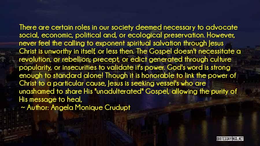 Angela Monique Crudupt Quotes: There Are Certain Roles In Our Society Deemed Necessary To Advocate Social, Economic, Political And, Or Ecological Preservation. However, Never