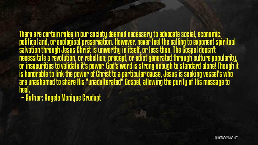 Angela Monique Crudupt Quotes: There Are Certain Roles In Our Society Deemed Necessary To Advocate Social, Economic, Political And, Or Ecological Preservation. However, Never