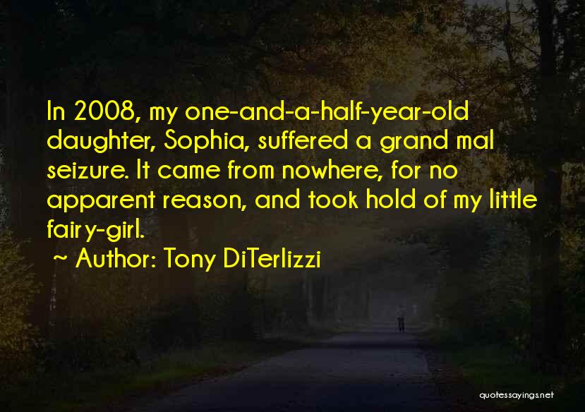 Tony DiTerlizzi Quotes: In 2008, My One-and-a-half-year-old Daughter, Sophia, Suffered A Grand Mal Seizure. It Came From Nowhere, For No Apparent Reason, And