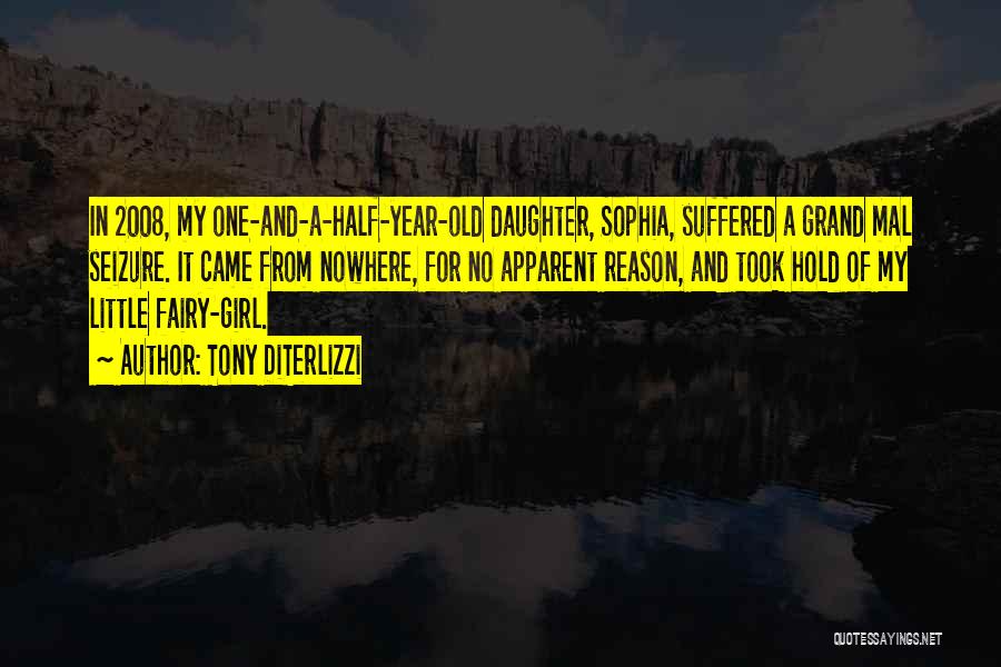 Tony DiTerlizzi Quotes: In 2008, My One-and-a-half-year-old Daughter, Sophia, Suffered A Grand Mal Seizure. It Came From Nowhere, For No Apparent Reason, And