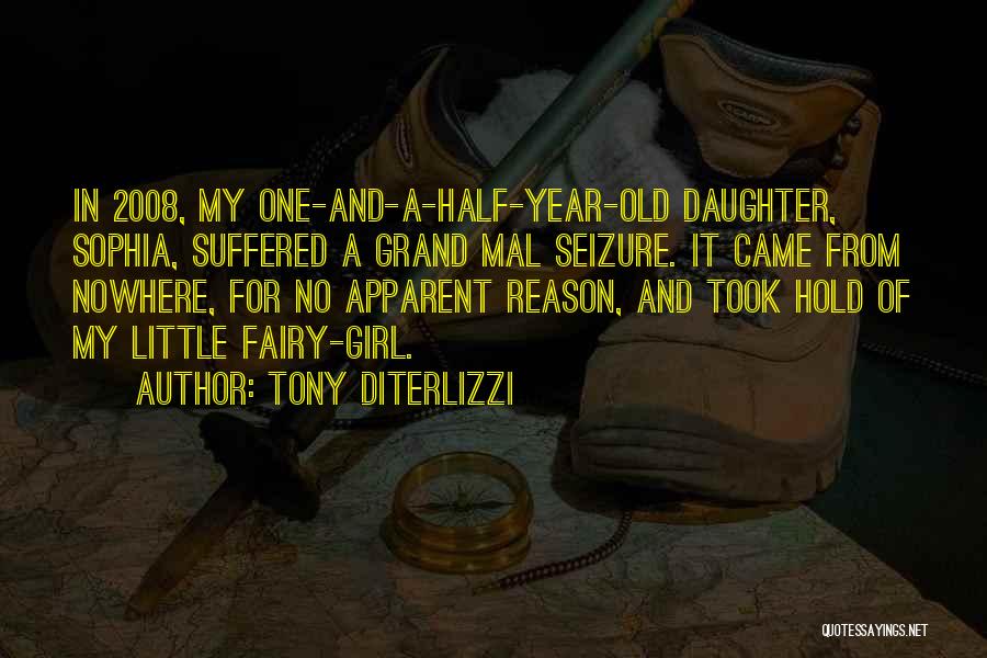 Tony DiTerlizzi Quotes: In 2008, My One-and-a-half-year-old Daughter, Sophia, Suffered A Grand Mal Seizure. It Came From Nowhere, For No Apparent Reason, And
