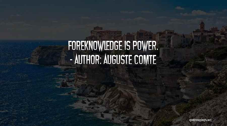 Auguste Comte Quotes: Foreknowledge Is Power.
