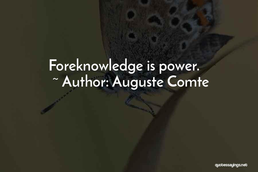 Auguste Comte Quotes: Foreknowledge Is Power.