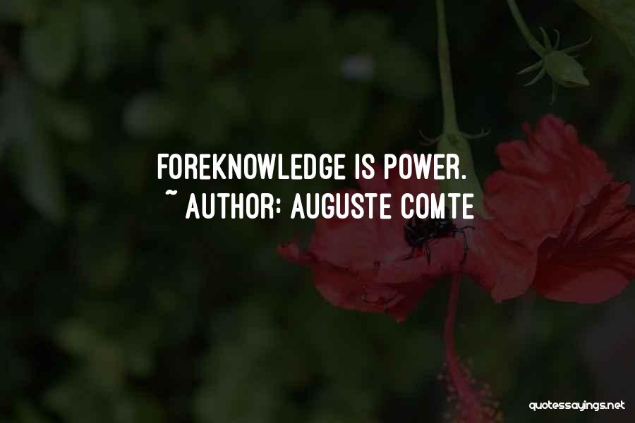 Auguste Comte Quotes: Foreknowledge Is Power.