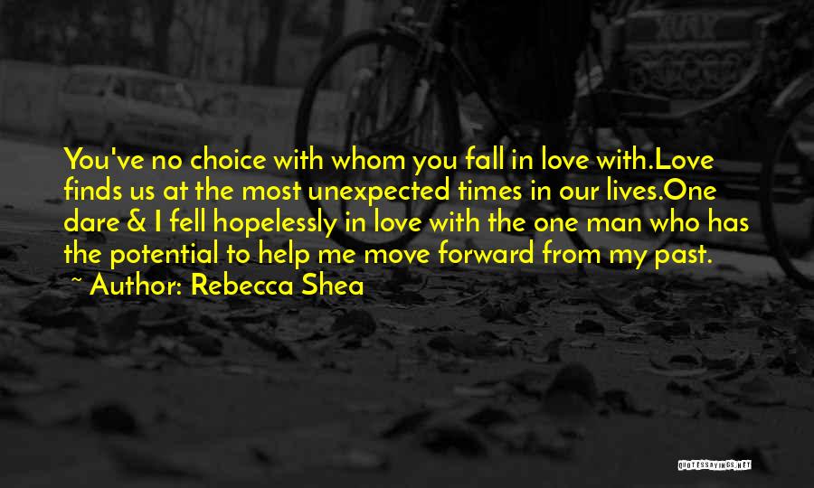 Rebecca Shea Quotes: You've No Choice With Whom You Fall In Love With.love Finds Us At The Most Unexpected Times In Our Lives.one