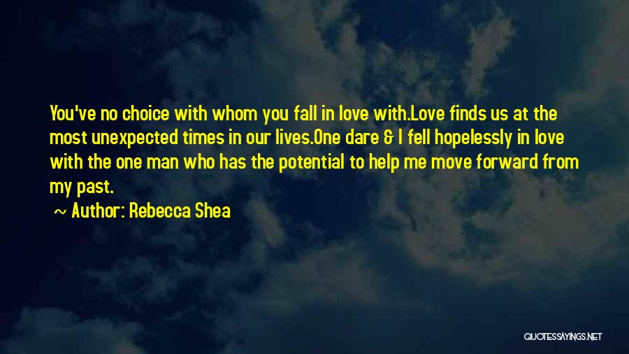 Rebecca Shea Quotes: You've No Choice With Whom You Fall In Love With.love Finds Us At The Most Unexpected Times In Our Lives.one