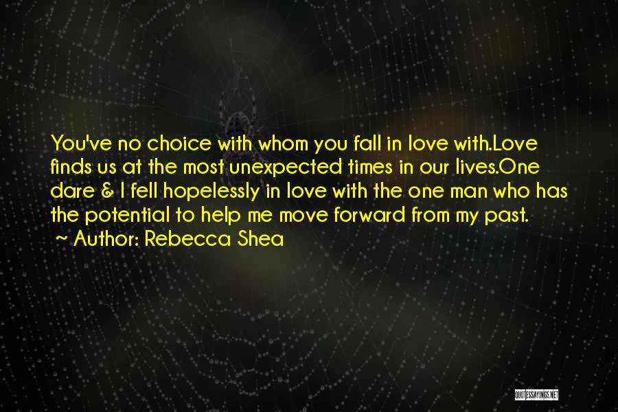 Rebecca Shea Quotes: You've No Choice With Whom You Fall In Love With.love Finds Us At The Most Unexpected Times In Our Lives.one