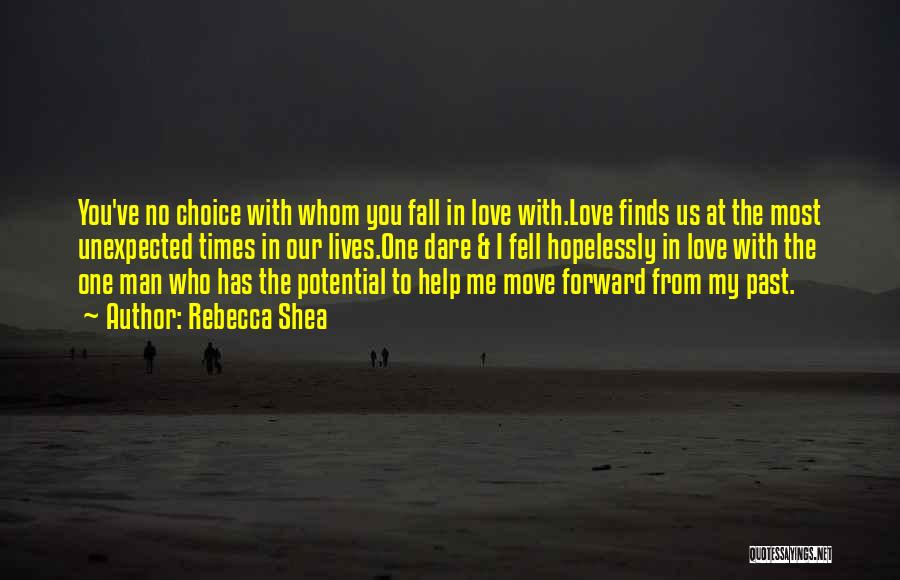 Rebecca Shea Quotes: You've No Choice With Whom You Fall In Love With.love Finds Us At The Most Unexpected Times In Our Lives.one