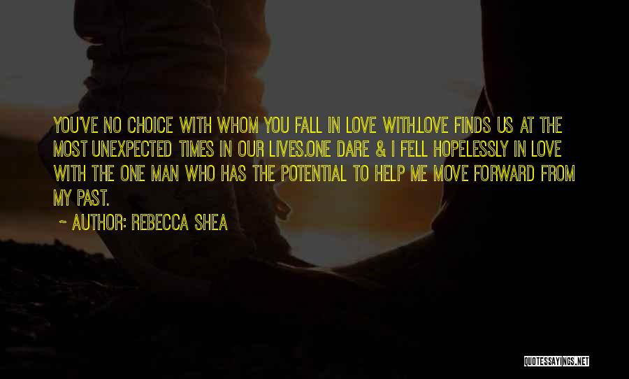 Rebecca Shea Quotes: You've No Choice With Whom You Fall In Love With.love Finds Us At The Most Unexpected Times In Our Lives.one