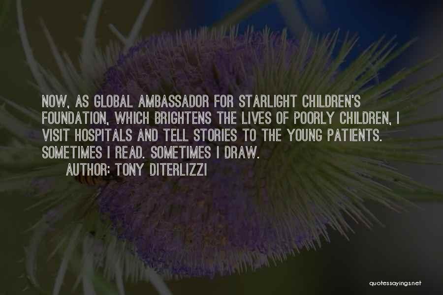 Tony DiTerlizzi Quotes: Now, As Global Ambassador For Starlight Children's Foundation, Which Brightens The Lives Of Poorly Children, I Visit Hospitals And Tell