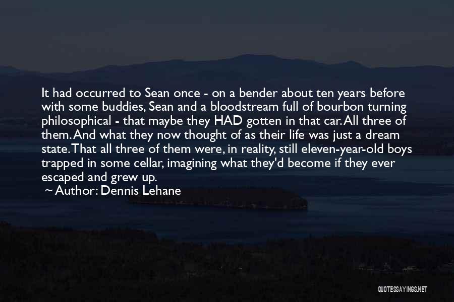 Dennis Lehane Quotes: It Had Occurred To Sean Once - On A Bender About Ten Years Before With Some Buddies, Sean And A