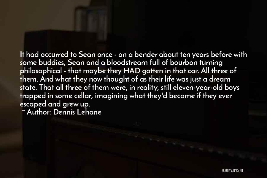 Dennis Lehane Quotes: It Had Occurred To Sean Once - On A Bender About Ten Years Before With Some Buddies, Sean And A