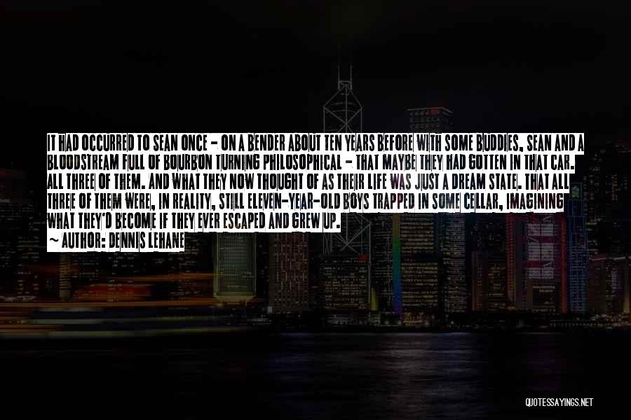 Dennis Lehane Quotes: It Had Occurred To Sean Once - On A Bender About Ten Years Before With Some Buddies, Sean And A