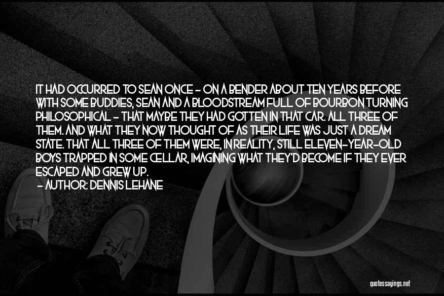Dennis Lehane Quotes: It Had Occurred To Sean Once - On A Bender About Ten Years Before With Some Buddies, Sean And A