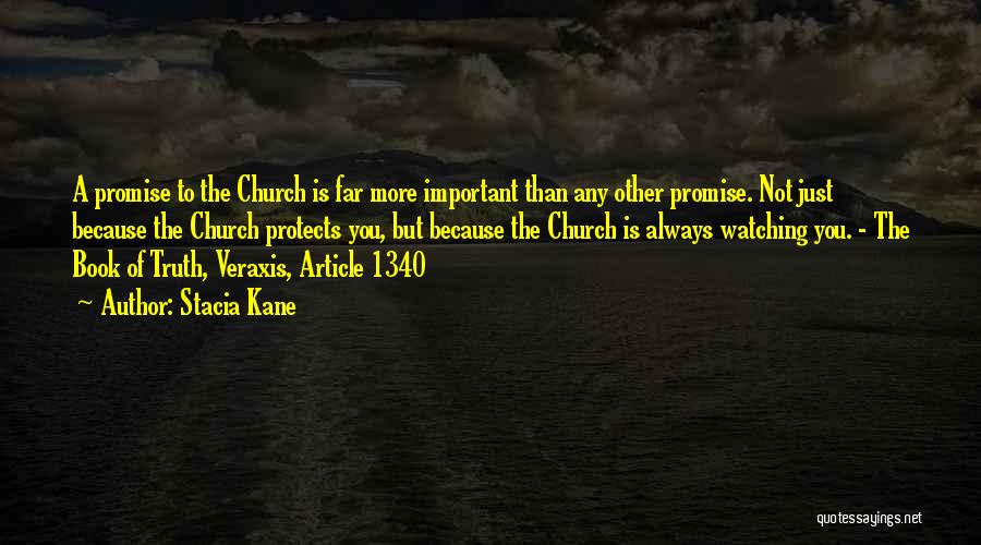 Stacia Kane Quotes: A Promise To The Church Is Far More Important Than Any Other Promise. Not Just Because The Church Protects You,