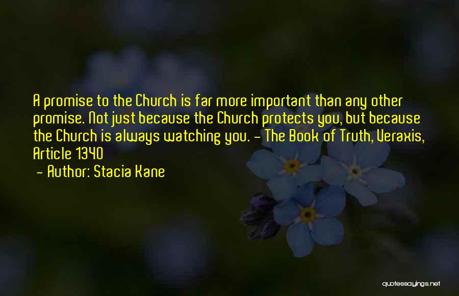 Stacia Kane Quotes: A Promise To The Church Is Far More Important Than Any Other Promise. Not Just Because The Church Protects You,
