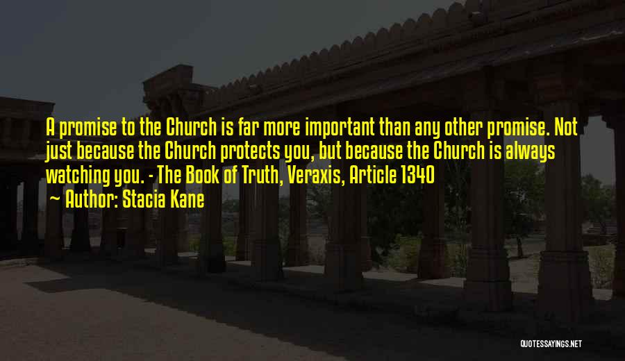 Stacia Kane Quotes: A Promise To The Church Is Far More Important Than Any Other Promise. Not Just Because The Church Protects You,
