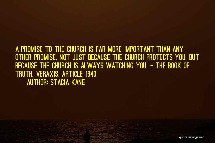 Stacia Kane Quotes: A Promise To The Church Is Far More Important Than Any Other Promise. Not Just Because The Church Protects You,