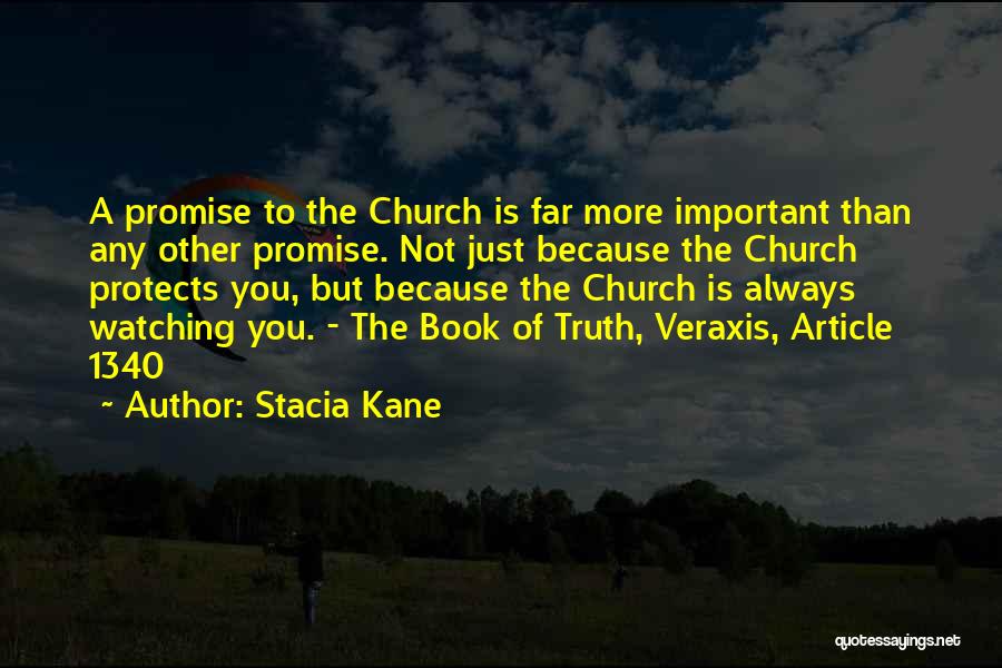 Stacia Kane Quotes: A Promise To The Church Is Far More Important Than Any Other Promise. Not Just Because The Church Protects You,