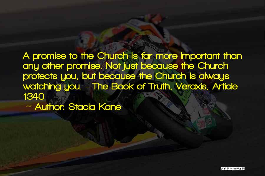 Stacia Kane Quotes: A Promise To The Church Is Far More Important Than Any Other Promise. Not Just Because The Church Protects You,