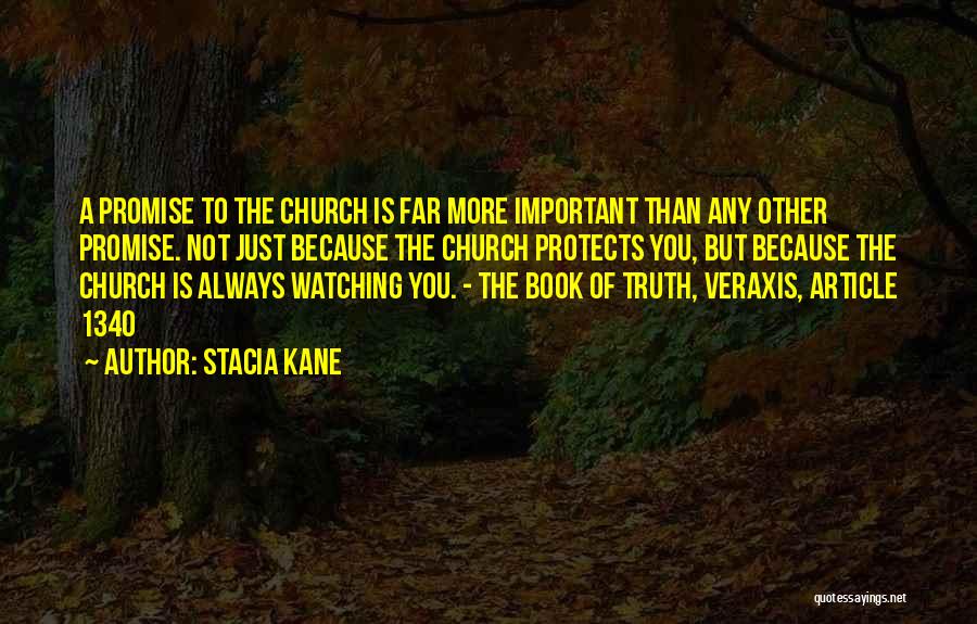 Stacia Kane Quotes: A Promise To The Church Is Far More Important Than Any Other Promise. Not Just Because The Church Protects You,